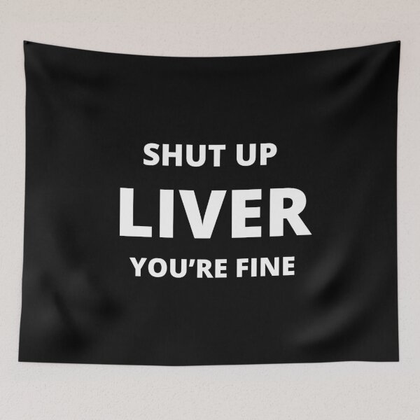 Item preview, "Shut Up Liver You're Fine" Drinking Liver Hilarious Funny Party Humorous Joke designed and sold by DigiNook.