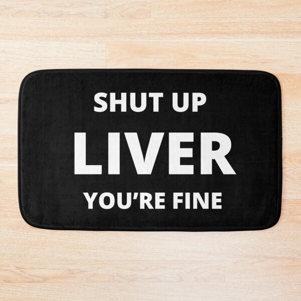 Item preview, "Shut Up Liver You're Fine" Drinking Liver Hilarious Funny Party Humorous Joke designed and sold by DigiNook.