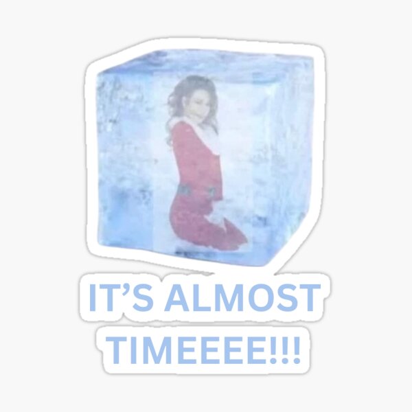 Its Almost Time Mariah Carey Defrosting Meme Sticker For Sale By Yunacreative Redbubble 