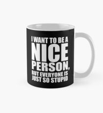 Statement Funny Slogan Design - Ich möchte eine nette Person sein, aber jeder ist nur so dumm Tasse