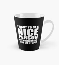 Statement Funny Slogan Design - I Want To Be A Nice Person But Everyone Is Just So Stupid Tall Mug