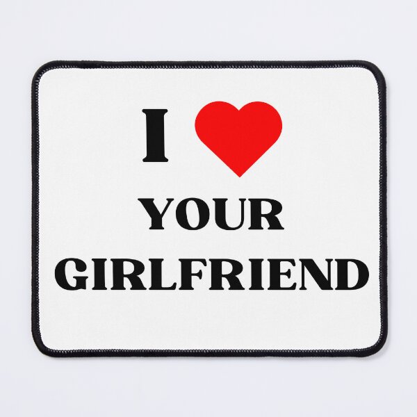 Item preview, I love your girlfriend designed and sold by LovePropaganda.