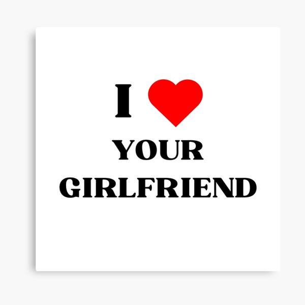 Item preview, I love your girlfriend designed and sold by LovePropaganda.