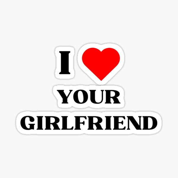 Item preview, I love your girlfriend designed and sold by LovePropaganda.