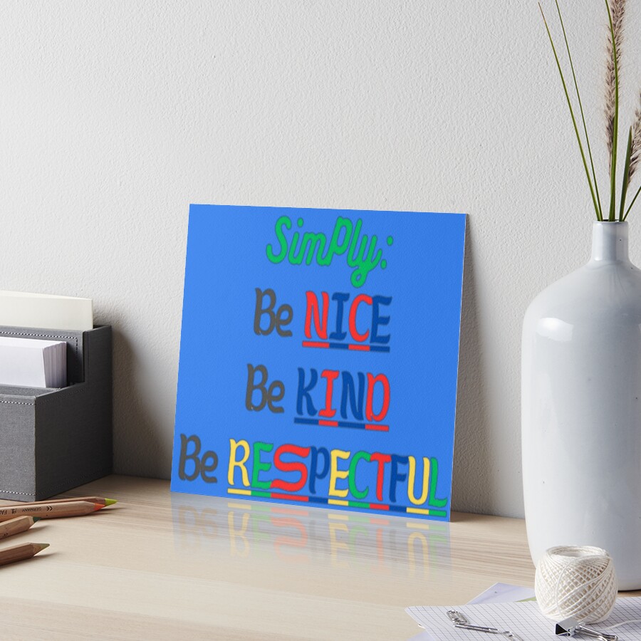 Simply: be nice, be kind, be respectful Art Board Print for Sale