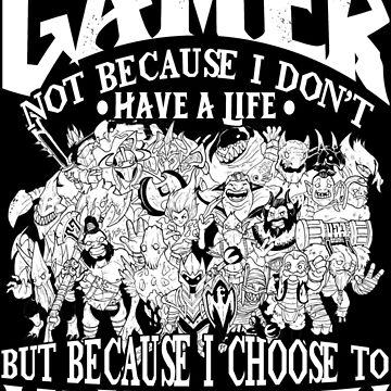 Artwork thumbnail, Dota 2 Shirts: I am a (DOTA) gamer. Not because I don't have a life, but because I choose to have many! by wantneedlove
