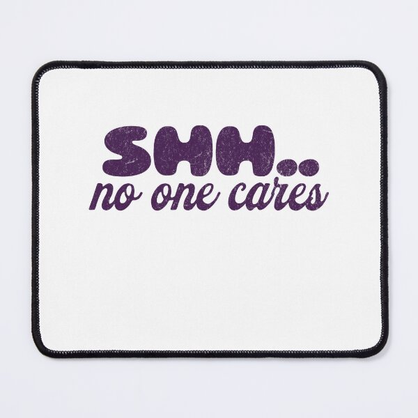 Item preview, shh no one cares designed and sold by nitascustom.