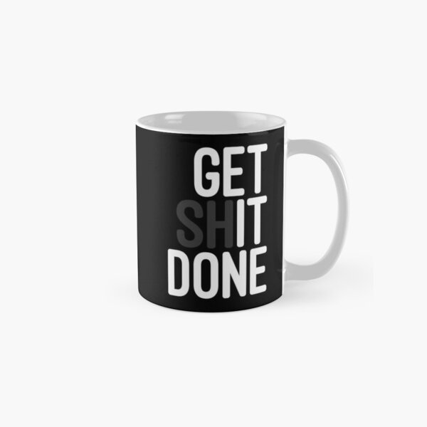 Get Shit Done Classic Mug