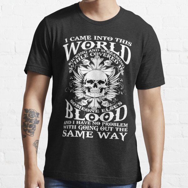 I Came Into This World Kicking And Screaming Quote T-Shirt Essential T-Shirt