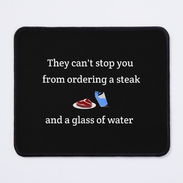 Item preview, Sloppy Steaks They Can_t Stop From Ordering a Steak and a Glass of Water designed and sold by nan-dlman.
