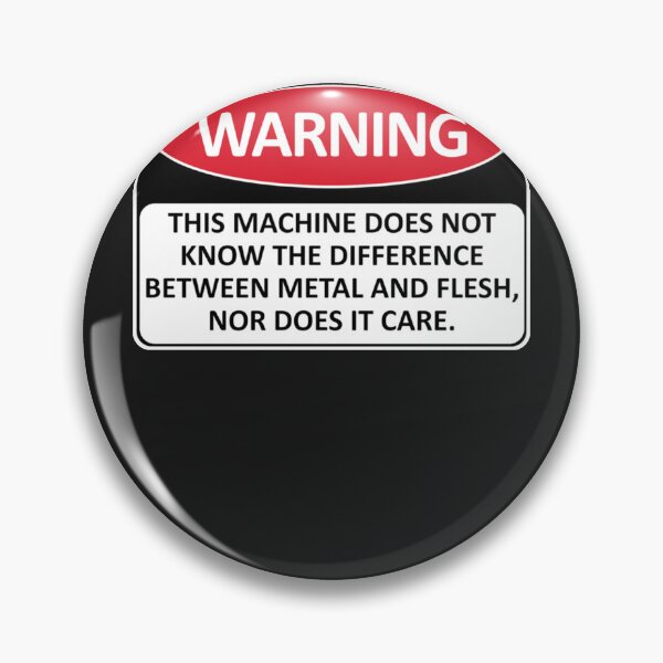 Item preview, Warning This Machine Does Not Know The Difference Between Metal And Flesh Meme, Oddly Specific, Ma designed and sold by MarwanGandhi.