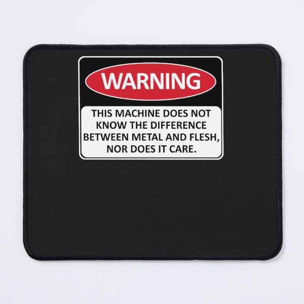 Item preview, Warning This Machine Does Not Know The Difference Between Metal And Flesh Meme, Oddly Specific, Ma designed and sold by MarwanGandhi.