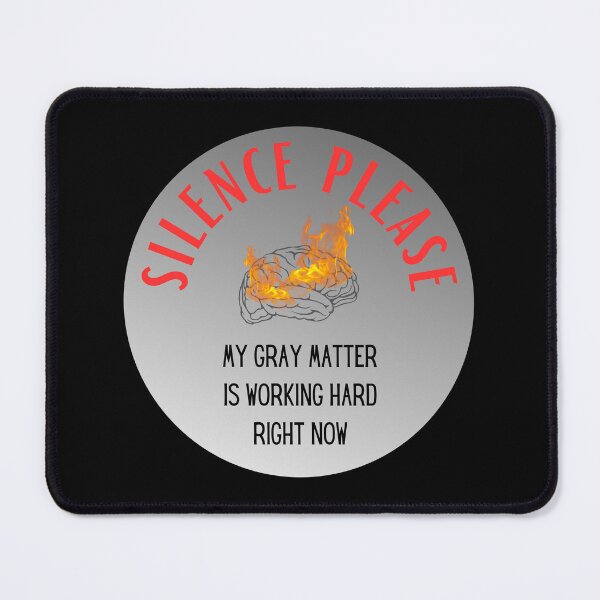 Item preview, Silence please, my gray matter is working designed and sold by ArtiDann.