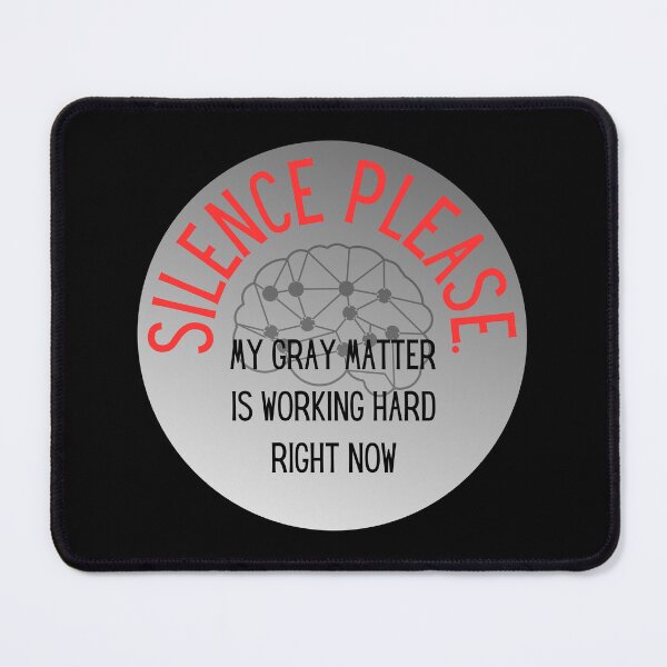 Item preview, Silence please, my gray matter is working designed and sold by ArtiDann.