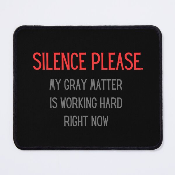 Item preview, Silence please, my gray matter is working designed and sold by ArtiDann.