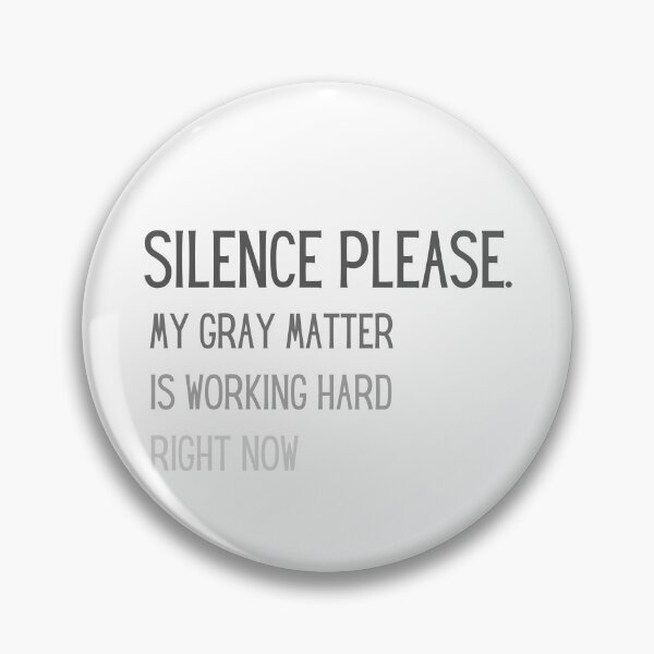 Item preview, Silence please, my gray matter is working designed and sold by ArtiDann.