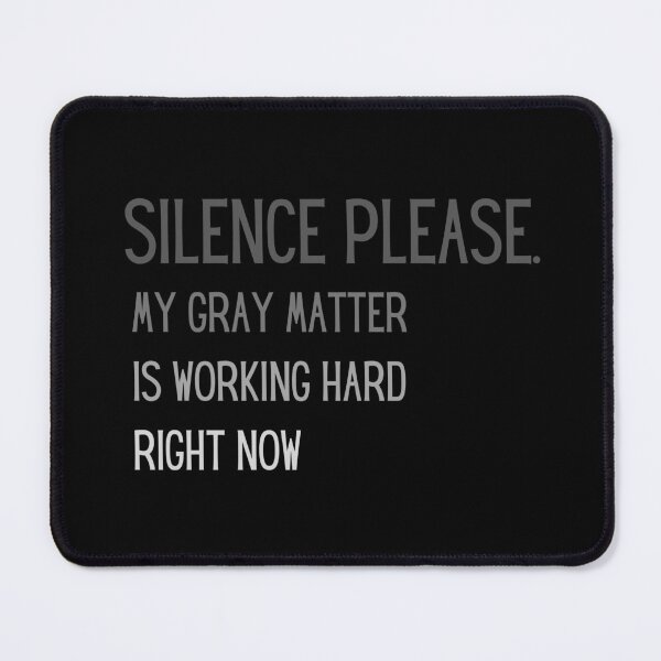 Item preview, Silence please, my gray matter is working designed and sold by ArtiDann.