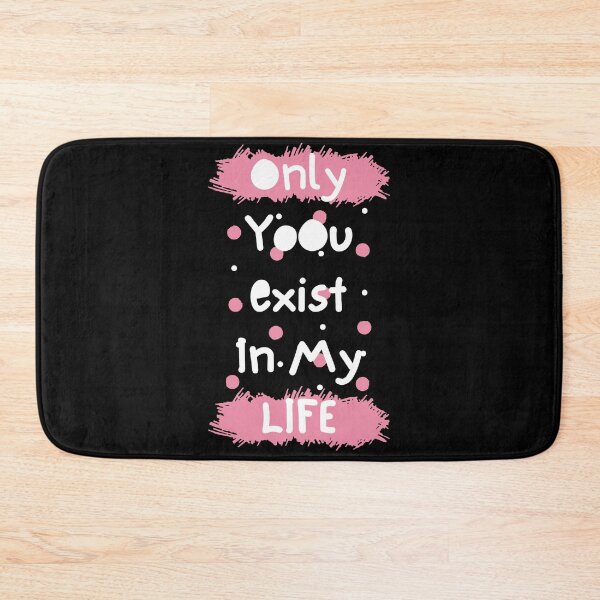Item preview, Only You Exist in My Life designed and sold by DesignDazzles.