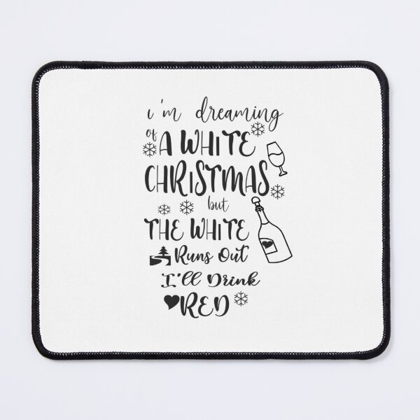 Item preview, I'm Dreaming of a White Christmas... But If the White Runs Out, I'll Drink Red designed and sold by mayaone.