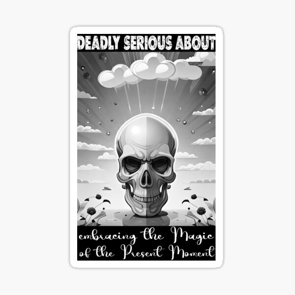 Item preview, Deadly Serious about Embracing the Magic of the Present Moment B&W Skull  designed and sold by Skulls & Calaveras.