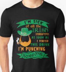 New T shirt I'm sick of all the Irish stereotypes as soon as finish this drink I'm pushing someone Unisex T-Shirt