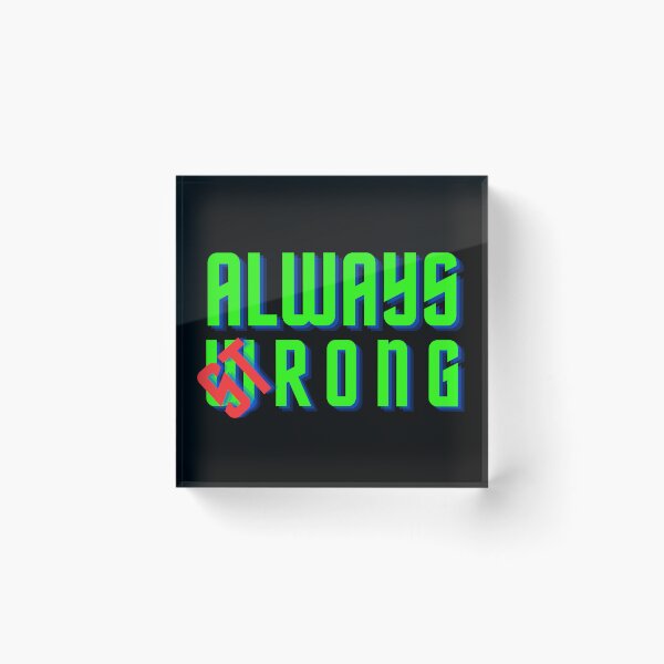 Item preview, Always wrong,strong designed and sold by CherylinChicTee.