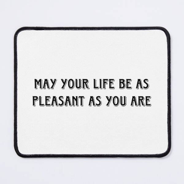 Item preview, May your life be as pleasant as you are. designed and sold by bluberryshop.
