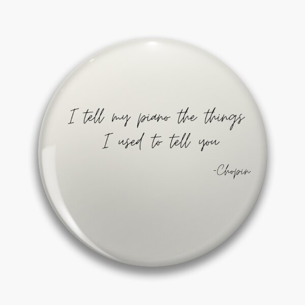Item preview, I tell my piano the things I used to tell  you quote by chopin designed and sold by Athenasgirl.