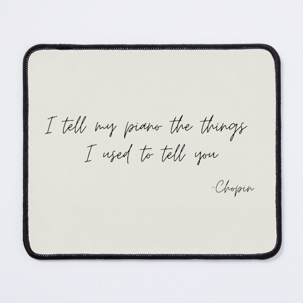 Item preview, I tell my piano the things I used to tell  you quote by chopin designed and sold by Athenasgirl.