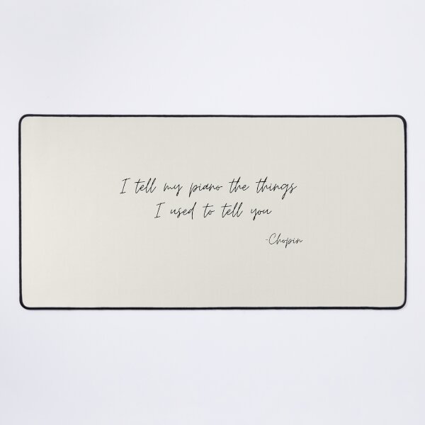Item preview, I tell my piano the things I used to tell  you quote by chopin designed and sold by Athenasgirl.