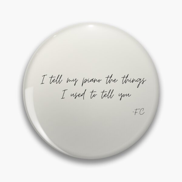 Item preview, Copy of I tell my piano the things I used to tell  you quote  designed and sold by Athenasgirl.