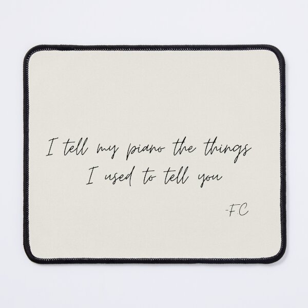 Item preview, Copy of I tell my piano the things I used to tell  you quote  designed and sold by Athenasgirl.