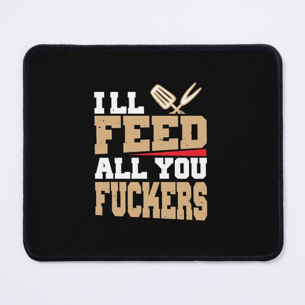 Item preview, I'll Feed All You Fuckers designed and sold by saithing.