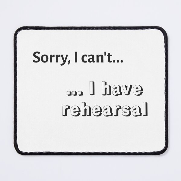 Item preview, I Have Rehearsal Excuses Graphic designed and sold by sarabye.