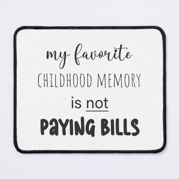 Item preview, my favorite childhood memory is not paying bills designed and sold by EmeraldeaArt.