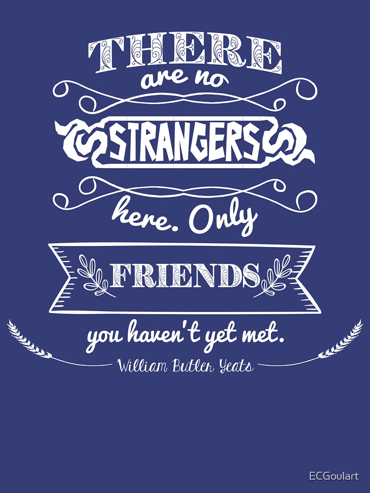 William Butler Yeats - There are no strangers here; Only