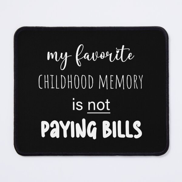 Item preview, my favorite childhood memory is not paying bills (white) designed and sold by EmeraldeaArt.