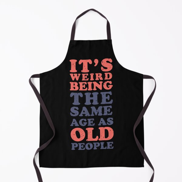 Item preview, It's weird being the same age as old people designed and sold by therocketman.