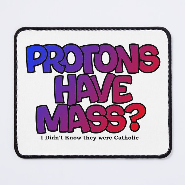 Item preview, Protons have mass? designed and sold by Lil-Bit-Batty.