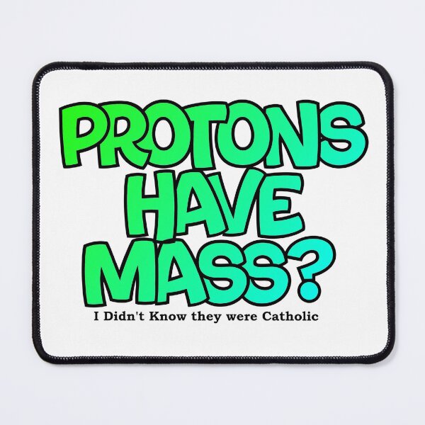 Item preview, Protons have mass? designed and sold by Lil-Bit-Batty.