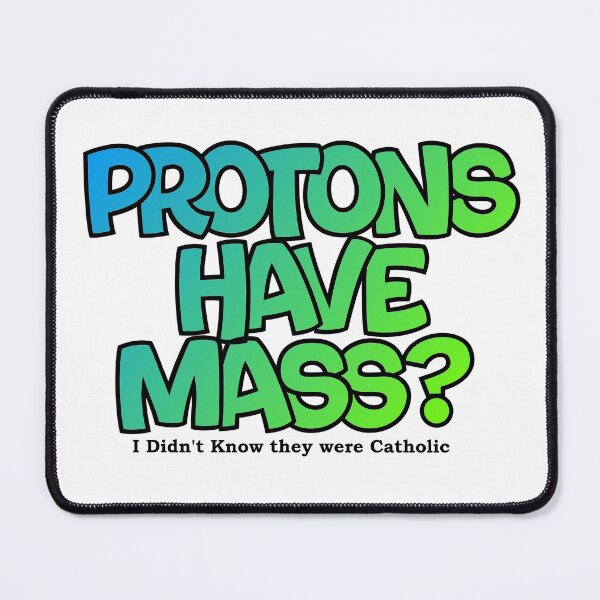 Item preview, Protons have mass? designed and sold by Lil-Bit-Batty.