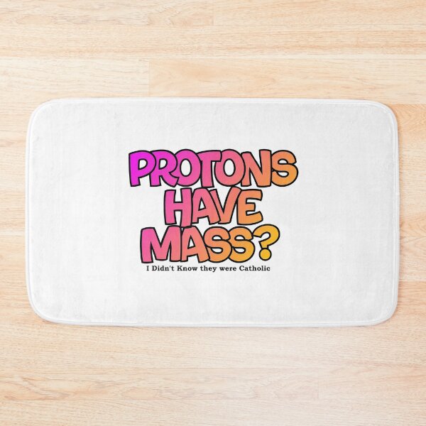 Item preview, Protons have mass? designed and sold by Lil-Bit-Batty.