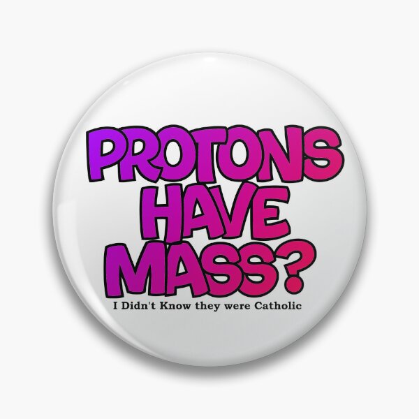 Item preview, Protons have mass? designed and sold by Lil-Bit-Batty.