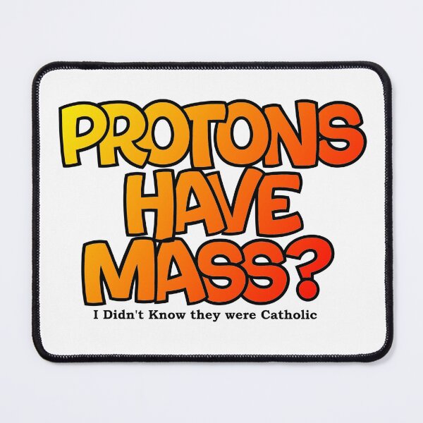 Item preview, Protons have mass? designed and sold by Lil-Bit-Batty.