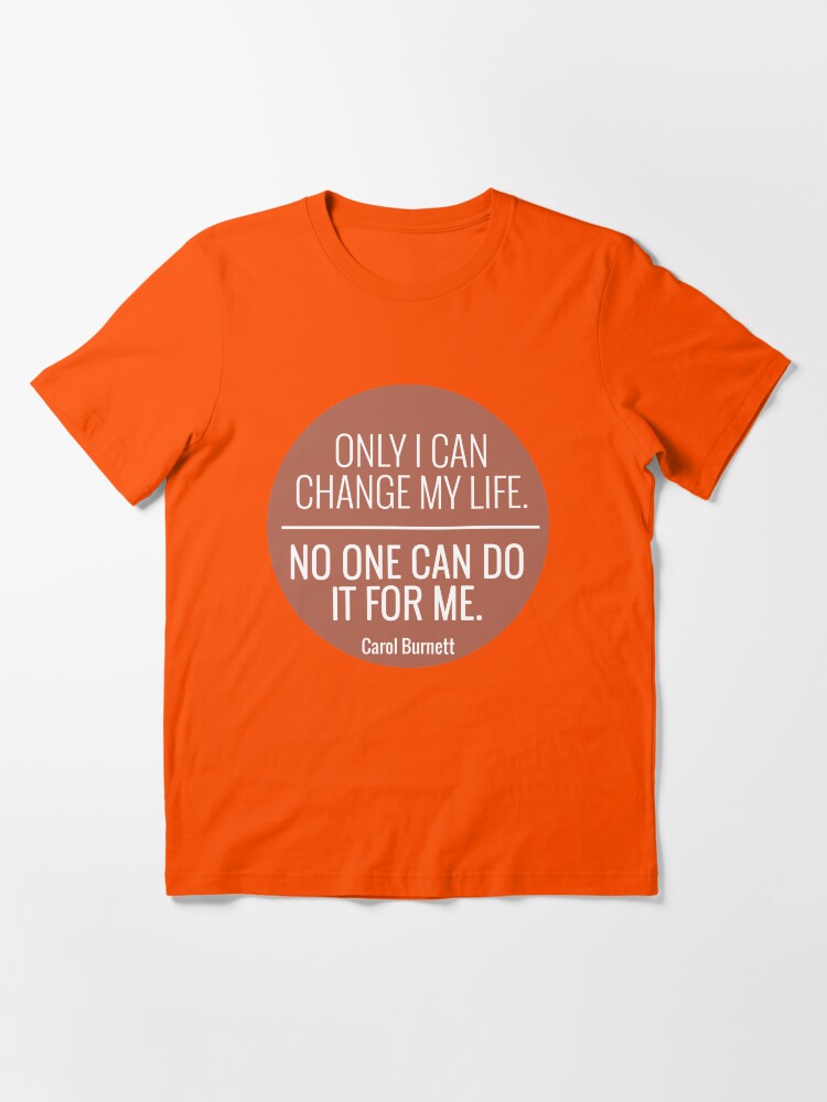 Nur Ich Kann Mein Leben Verandern Niemand Kann Es Fur Mich Tun Carol Burnett Leben Zitate T Shirt Von Ecgoulart Redbubble