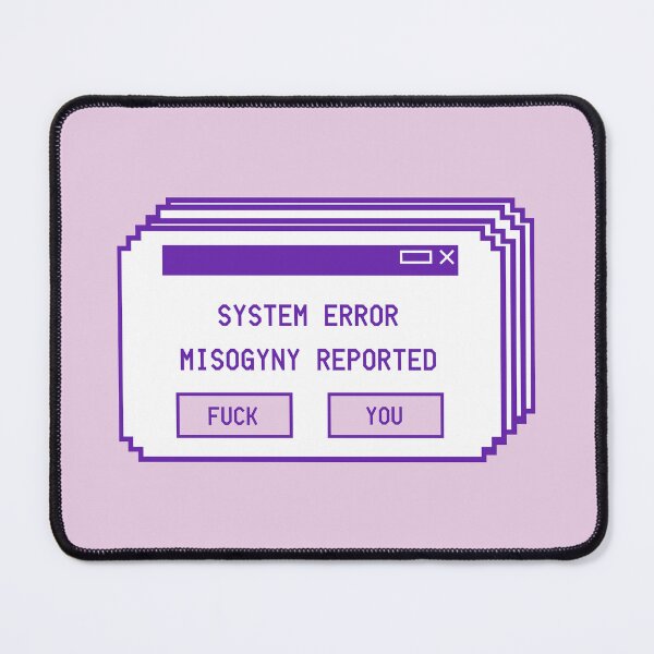 Item preview, System Error Misogyny Reported designed and sold by Psychopasta.