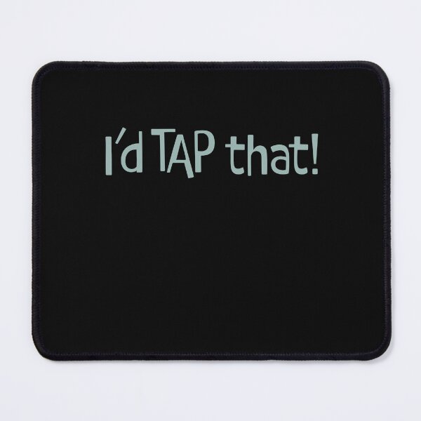 Item preview, Funny Tap Dancing Saying I'd Tap That designed and sold by whyitsme.