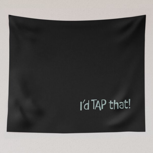 Item preview, Funny Tap Dancing Saying I'd Tap That designed and sold by whyitsme.