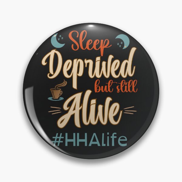 Item preview, Funny 'Sleep Deprived but Still Alive' HHA life designed and sold by MELOYADINA.