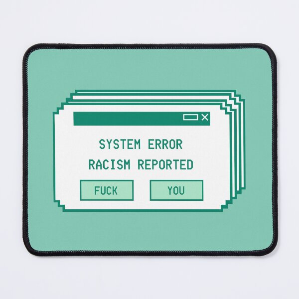 Item preview, System Error Racism Reported designed and sold by Psychopasta.